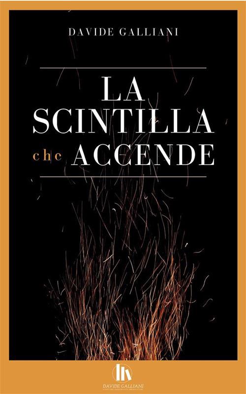 La scintilla che accende - Davide Galliani - ebook