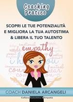 Coaching pratico scopri le tue potenzialità e migliora la tua autostima & libera il tuo talento. Come comprendere i nostri punti di forza per crescere come individui, migliorando l'Autostima