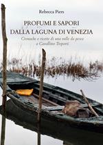 Profumi e sapori dalla laguna di Venezia. Cronache e ricette di una valle da pesca a Cavallino Treporti