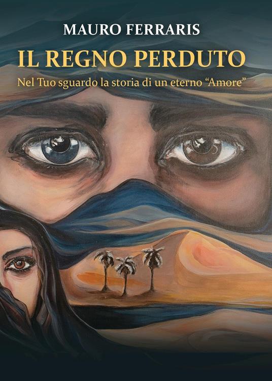 Il regno perduto. Nel Tuo sguardo la storia di un eterno «Amore» - Mauro Ferraris - copertina