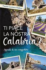 Ti piace la nostra Calabria? - Appunti di un viaggiatore