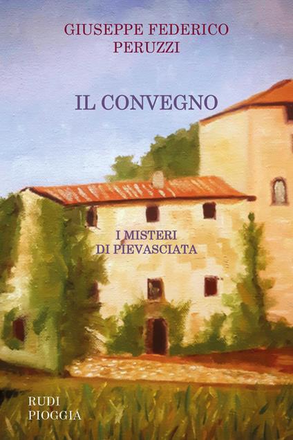 Il convegno. I misteri di Pievasciata - Giuseppe Federico Peruzzi - copertina