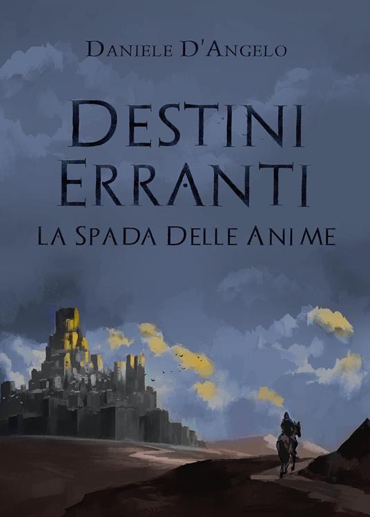 Destini erranti. La spada delle anime - Daniele D'Angelo - copertina