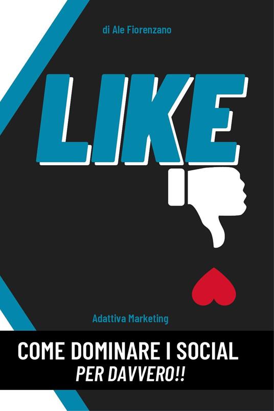 Like. Come dominare i social per davvero!! - Ale Fiorenzano - copertina