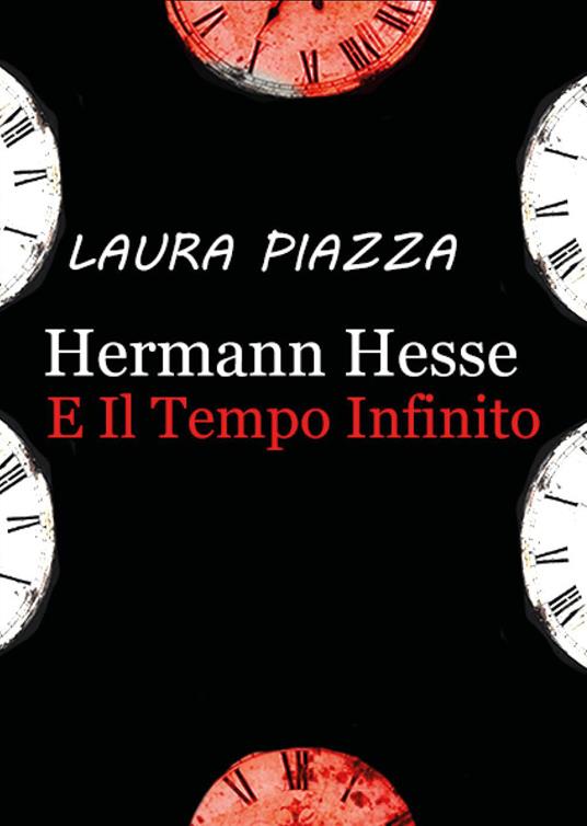 Hermann Hesse e il tempo infinito - Laura Piazza - Libro - Youcanprint - |  IBS