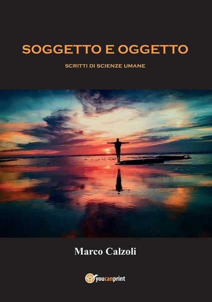 Soggetto e oggetto. Scritti di scienze umane - Marco Calzoli - copertina