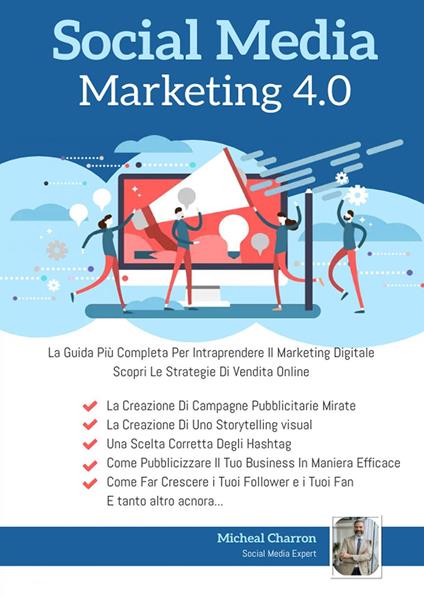 Social media marketing 4.0: la guida più completa per avere successo nel marketing digitale - Michel Charron - copertina
