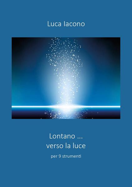 Lontano...verso la luce. Per 9 strumenti - Luca Iacono - copertina