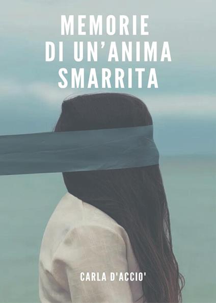 Memorie di un'anima smarrita - Carla D'Acciò - copertina