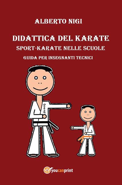 Didattica del karate. Sport-karate nelle scuole. Guida per insegnanti tecnici - Alberto Nigi - copertina