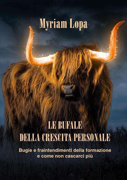 Le bufale della crescita personale. Bugie e fraintendimenti della formazione e come non cascarci più - Myriam Lopa - ebook