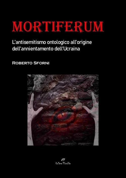 Mortiferum. L'antisemitismo ontologico all'origine dell'annientamento dell'Ucraina - Roberto Sforni - ebook