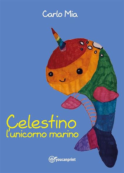 Celestino l'unicorno marino - Carlo Mia - ebook