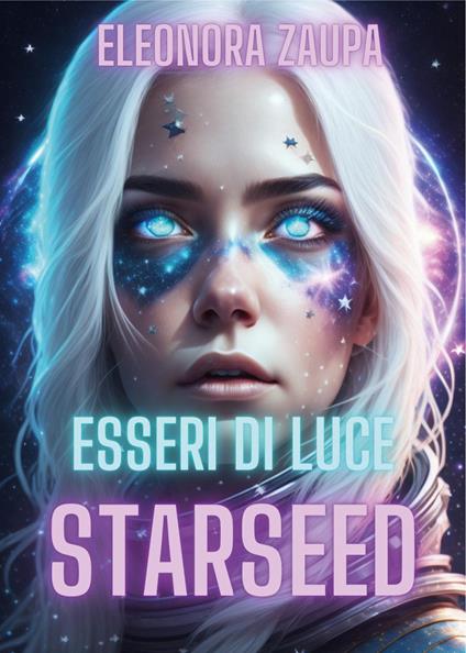 Esseri di luce. Starseed - Eleonora Zaupa - copertina