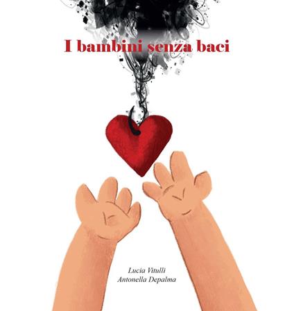 I bambini senza baci - Lucia Vitulli,Antonella Depalma - copertina