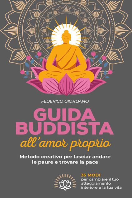 Guida buddista all'amor proprio. Metodo creativo per lasciar andare le paure e trovare la pace - Federico Giordano - copertina