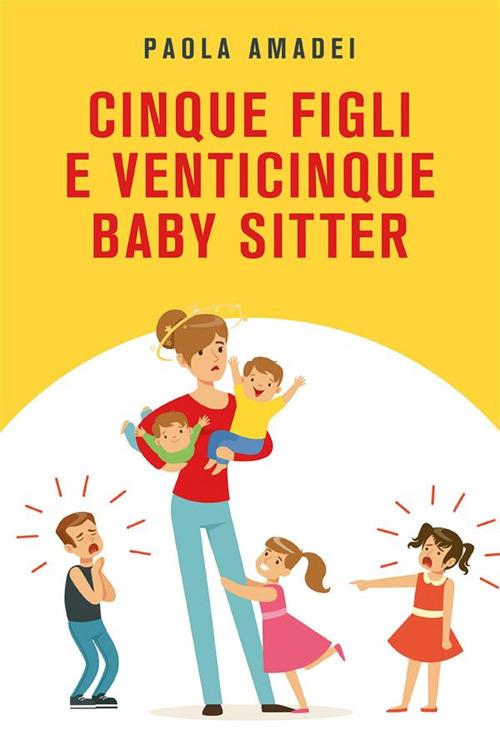 Cinque figli e venticinque baby sitter - Paola Amadei - ebook