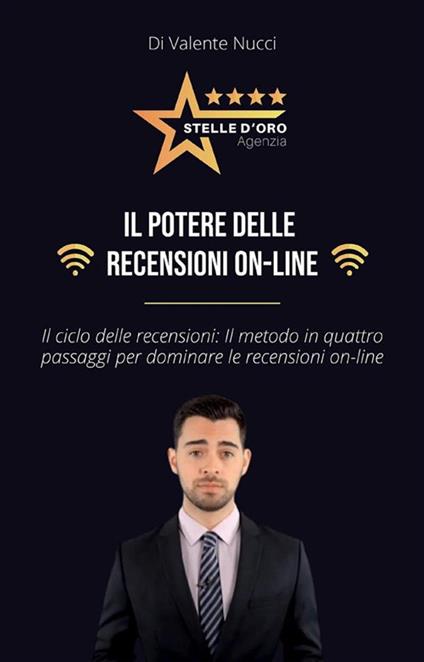 Il potere delle recensioni online. Il ciclo delle recensioni: Il metodo in quattro passaggi per dominare le recensioni on-line - Valente Nucci - ebook