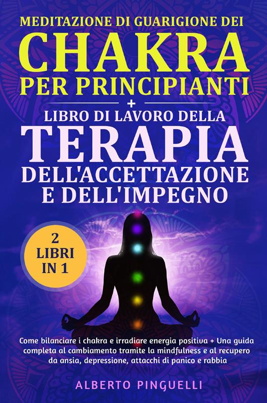 Meditazione di guarigione dei chakra per principianti-Libro di lavoro della terapia dell'accettazione e dell'impegno - Alberto Pinguelli - copertina