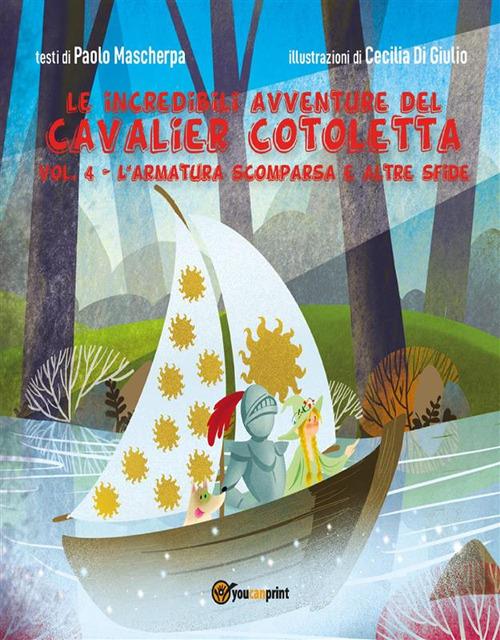 L' armatura scomparsa e altre sfide. Le incredibili avventure del Cavalier Cotoletta. Vol. 4 - Paolo Mascherpa,Cecilia Di Giulio - ebook