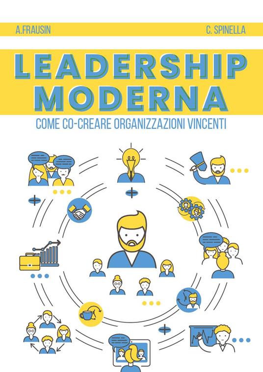 Leadership moderna. Come co-creare organizzazioni vincenti - Andrea Frausin,Carmelo Spinella - copertina