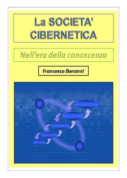 La società cibernetica. Nell'era della conoscenza - Francesco Bonanni - copertina