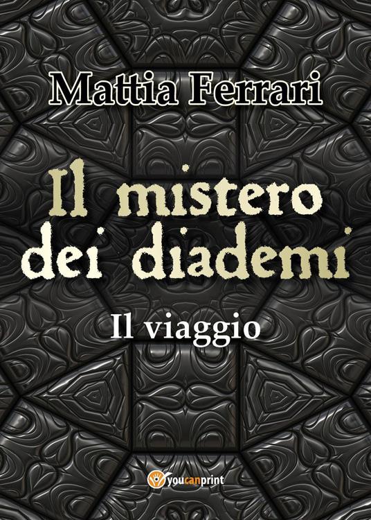 Il mistero dei diademi. Il viaggio - Mattia Ferrari - copertina