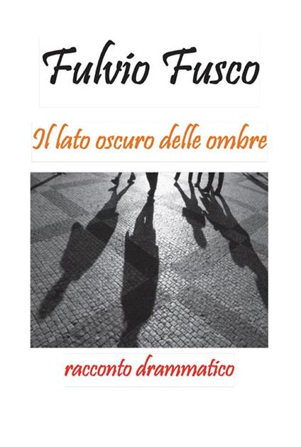 Il lato oscuro delle ombre - Fulvio Fusco - ebook