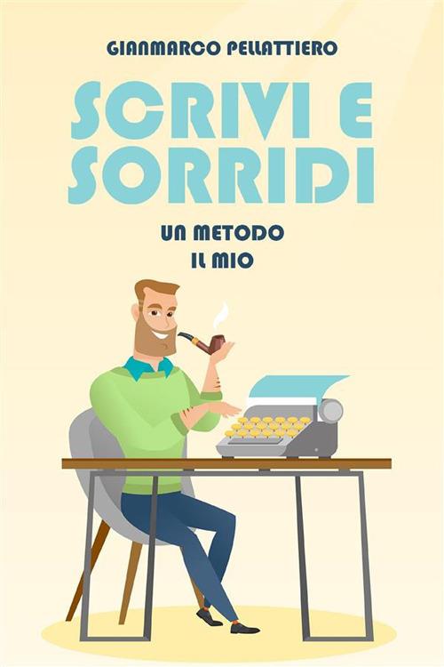 Scrivi e sorridi - Gianmarco Pellattiero - ebook