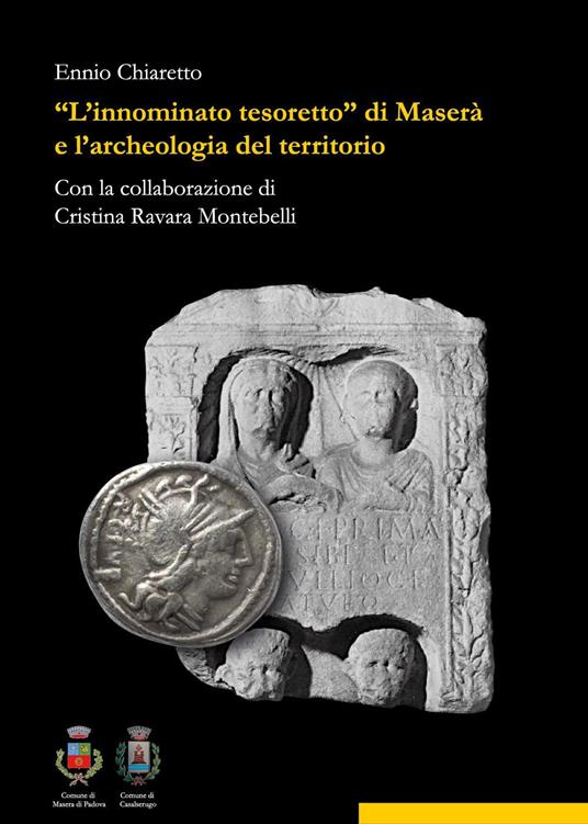«L' innominato tesoretto» di Maserà e l'archeologia del territorio - Ennio Chiaretto,Cristina Ravara Montebelli - copertina