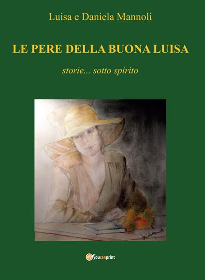 Le pere della buona Luisa. Storie... sotto spirito - Luisa Mannoli,Daniela Mannoli - copertina