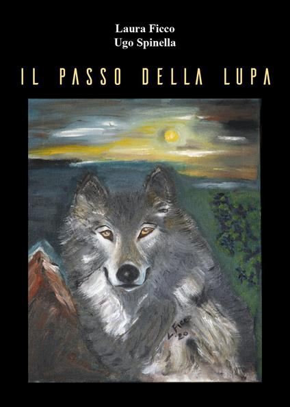 Il passo della lupa - Laura Ficco,Ugo Spinella - copertina