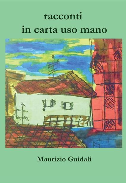 Racconti in carta uso mano - Maurizio Guidali - ebook