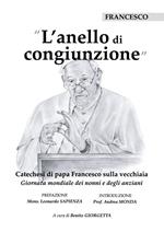 L' anello di congiunzione. Catechesi di papa Francesco sulla vecchiaia