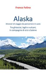 Alaska: itinerari di viaggio da percorrere in auto