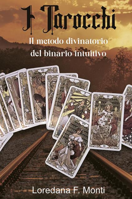 I tarocchi, il metodo divinatorio del binario intuitivo - Loredana F. Monti - copertina