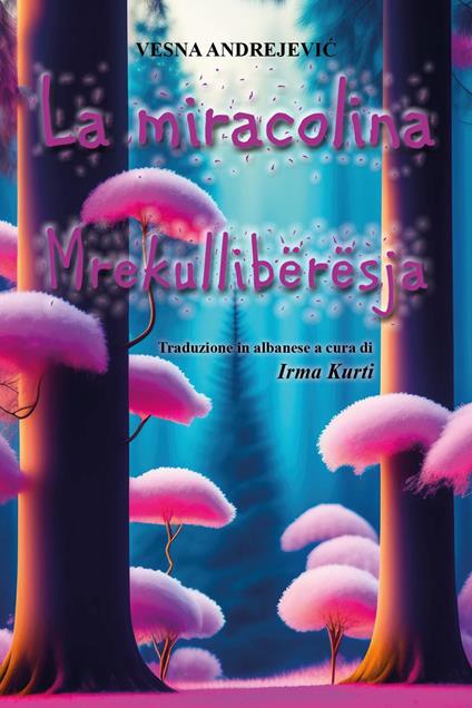 La miracolina-Mrekullibërësja. Ediz. bilingue - Vesna Andrejevic - copertina