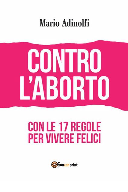 Contro l'aborto. Con le 17 regole per vivere felici - Mario Adinolfi - ebook