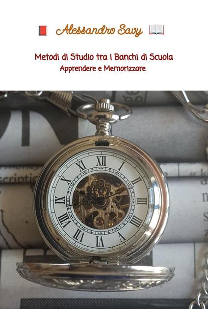 Metodi di studio tra i banchi di scuola. Apprendere e memorizzare - Alessandro Savy - copertina