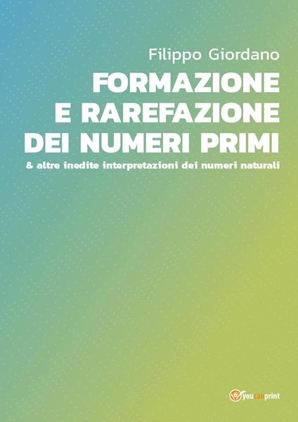 Formazione e rarefazione dei numeri primi & altre inedite interpretazioni dei numeri naturali - Filippo Giordano - copertina