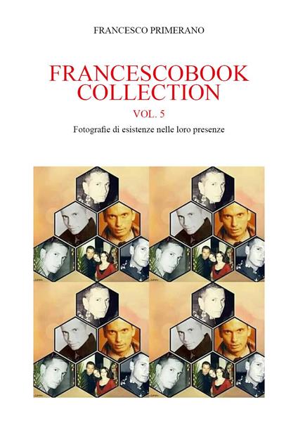 Francescobook collection. Vol. 5: Fotografie di esistenze nelle loro presenze. - Francesco Primerano - copertina