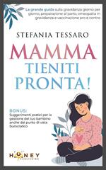 Mamma, tieniti pronta!. La grande guida sulla gravidanza giorno per giorno, preparazione al parto, omeopatia in gravidanza e vaccinazione pro e contro