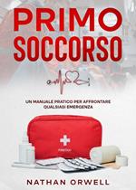 Primo soccorso. Un manuale pratico per affrontare qualsiasi emergenza