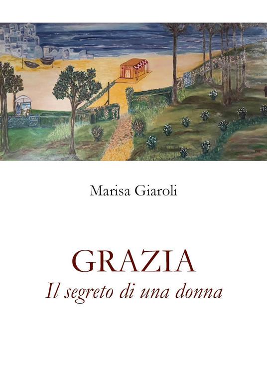 Grazia. Il segreto di una donna - Marisa Giaroli - copertina