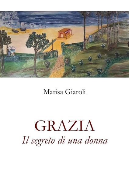 Grazia. Il segreto di una donna - Marisa Giaroli - ebook