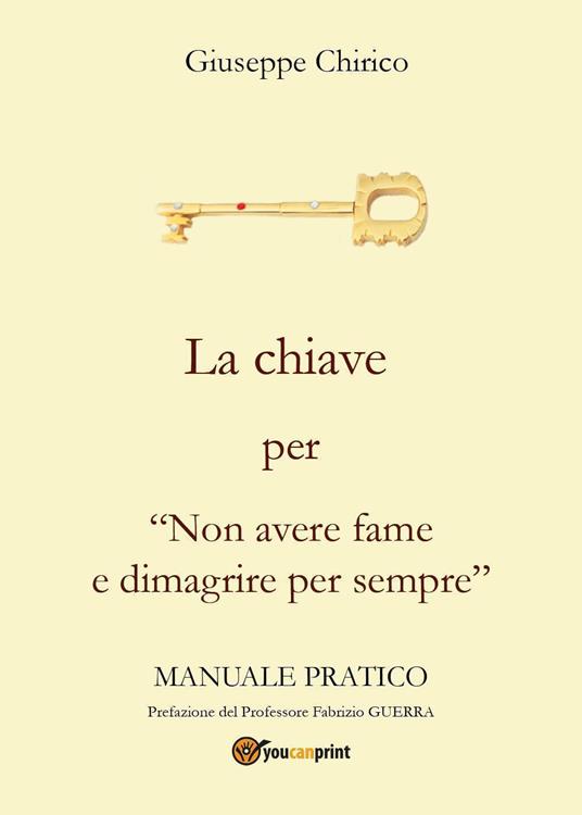 La chiave per «non avere fame e dimagrire per sempre» - Giuseppe Chirico - copertina