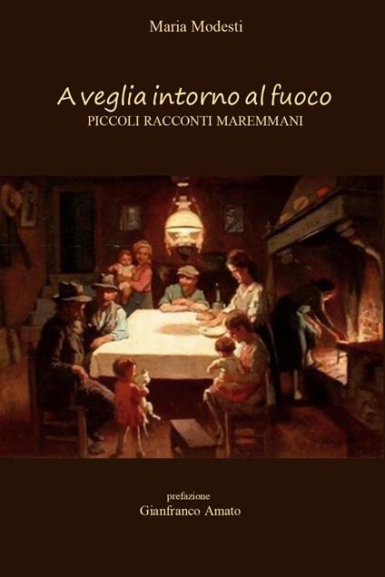 A veglia intorno al fuoco. Piccoli racconti maremmani - Maria Modesti - copertina