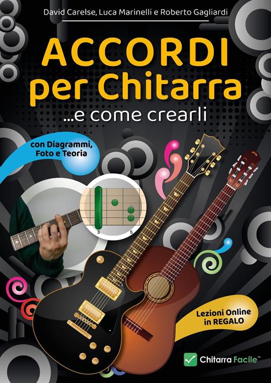 Accordi per chitarra e come crearli. Prontuario, diagrammi, foto, teoria e  lezioni online - David Carelse - Luca Marinelli - - Libro - Youcanprint - |  IBS