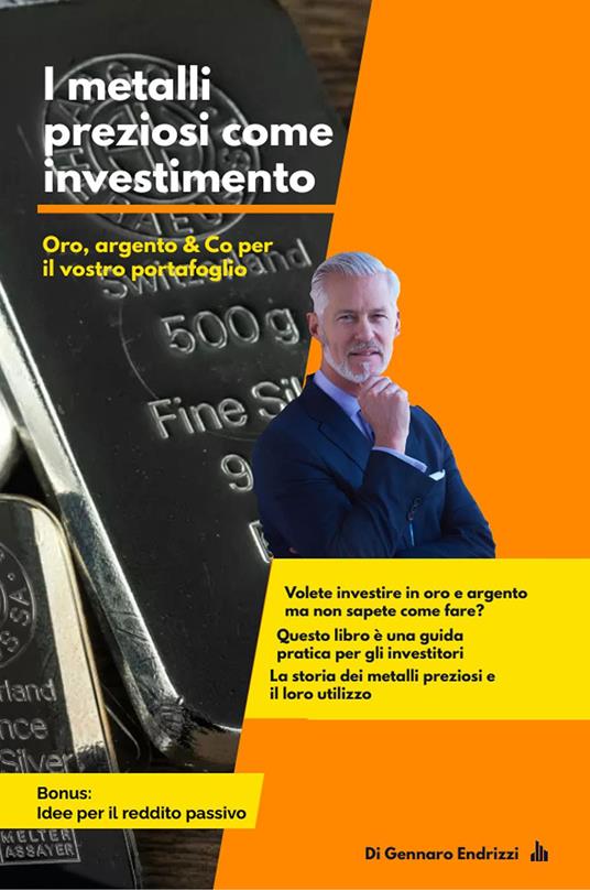 I metalli preziosi come investimento. Oro, argento & Co per il vostro portafoglio - Gennaro Endrizzi - copertina