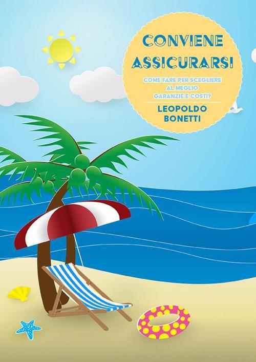 Conviene assicurarsi. Come fare per scegliere al meglio garanzie e costi? - Leopoldo Bonetti - ebook